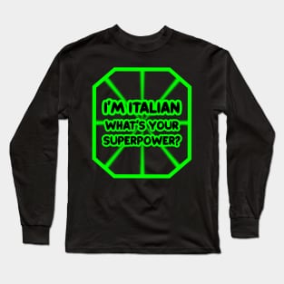 I'm Italian, what's your superpower? Long Sleeve T-Shirt